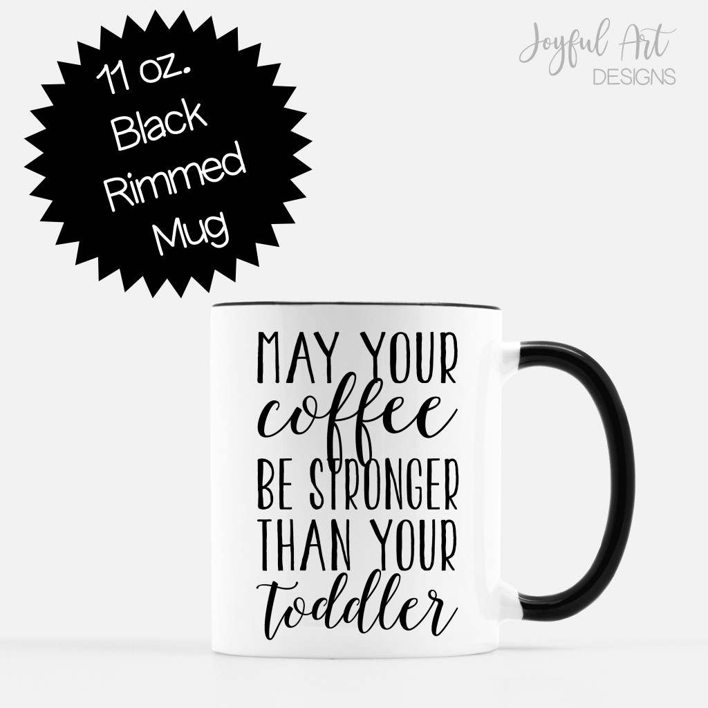Coffee mug - May your coffee be stronger than your toddler