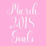 March 2018 Goals