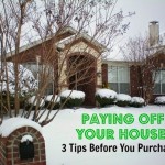 Paying Your House Off: 3 Tips to Consider Before You Purchase