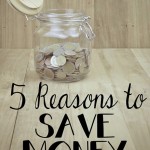 5 Reasons You Should Be Saving Money