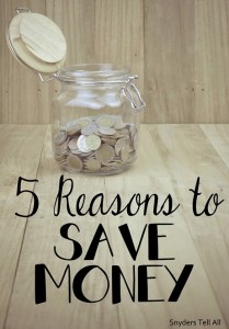 5 Reasons You Should Be Saving Money