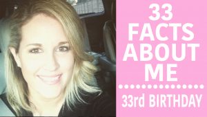 33rd Birthday – 33 Facts About Me